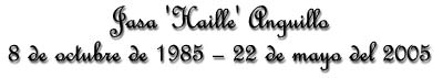 Jasa  'Haille' Anguillo 8 deoctubre de 1985- 22 de mayo del 2005